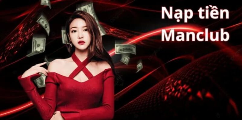 Các lợi ích khi nạp tiền MANCLUB đúng cách